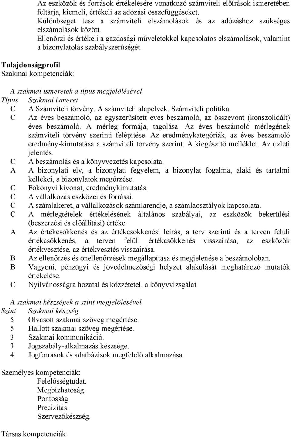 Ellenőrzi és értékeli a gazdasági műveletekkel kapcsolatos elszámolások, valamint a bizonylatolás szabályszerűségét.