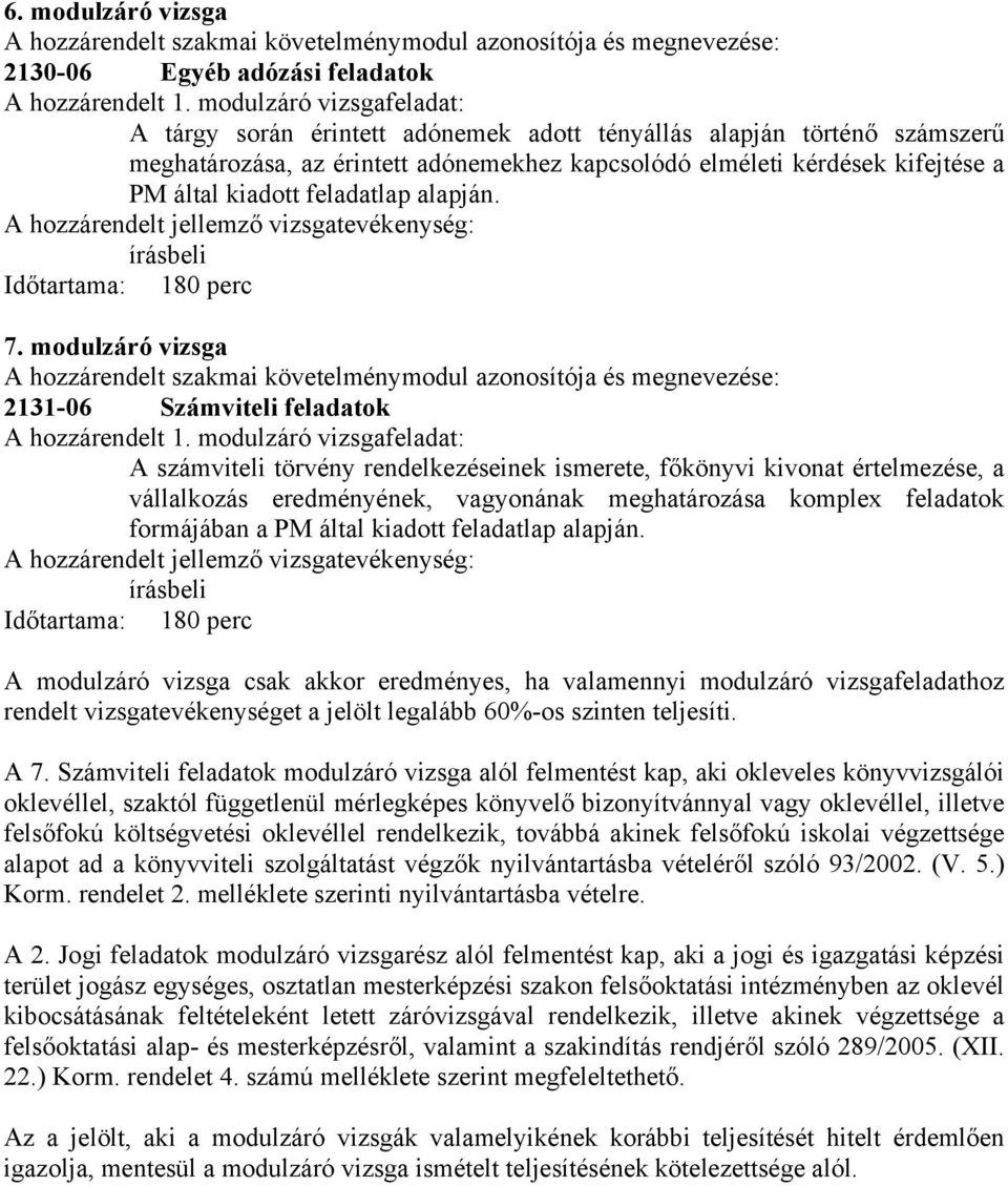 feladatlap alapján. hozzárendelt jellemző vizsgatevékenység: írásbeli Időtartama: 180 perc 7.