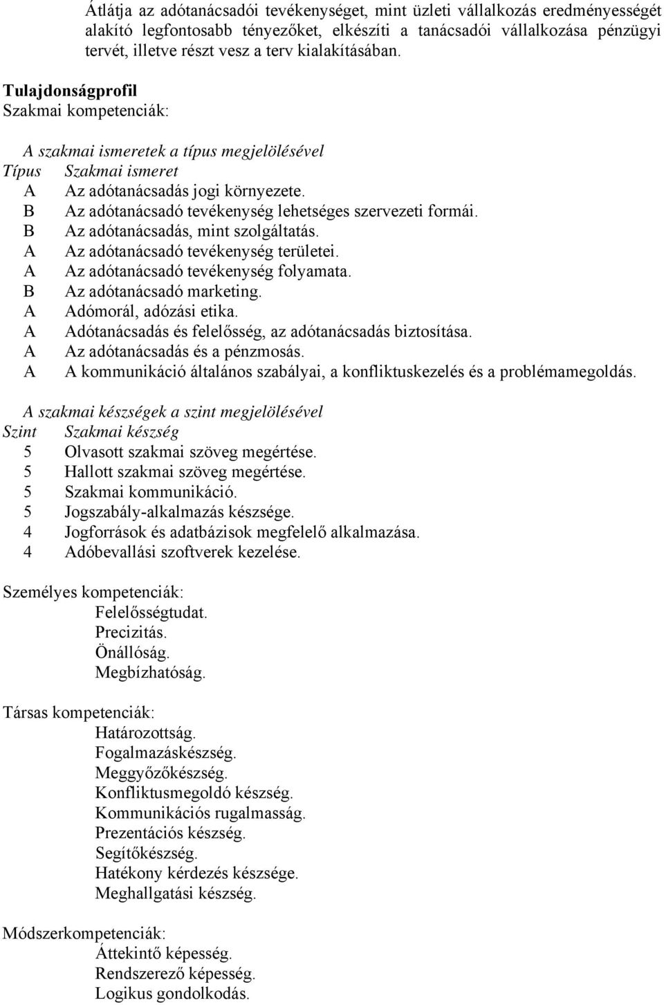 B z adótanácsadó tevékenység lehetséges szervezeti formái. B z adótanácsadás, mint szolgáltatás. z adótanácsadó tevékenység területei. z adótanácsadó tevékenység folyamata. B z adótanácsadó marketing.