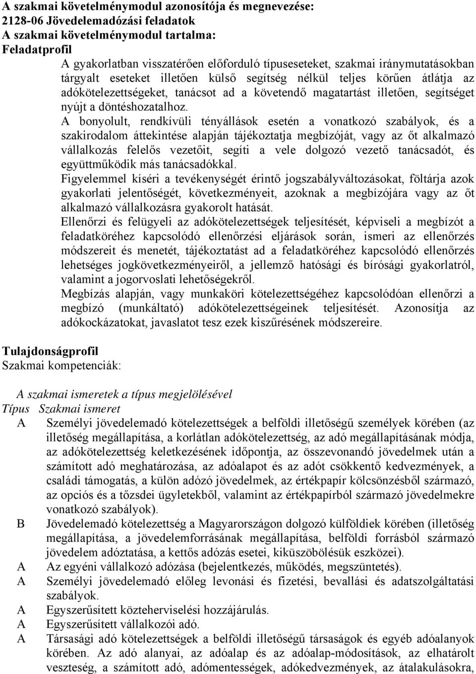 bonyolult, rendkívüli tényállások esetén a vonatkozó szabályok, és a szakirodalom áttekintése alapján tájékoztatja megbízóját, vagy az őt alkalmazó vállalkozás felelős vezetőit, segíti a vele dolgozó