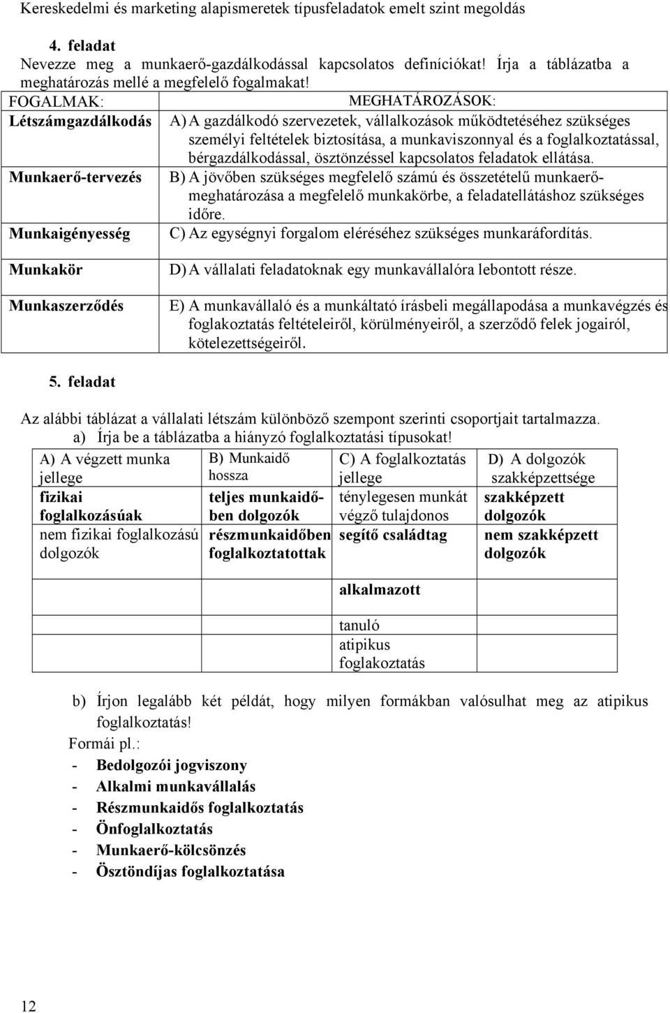 bérgazdálkodással, ösztönzéssel kapcsolatos feladatok ellátása.