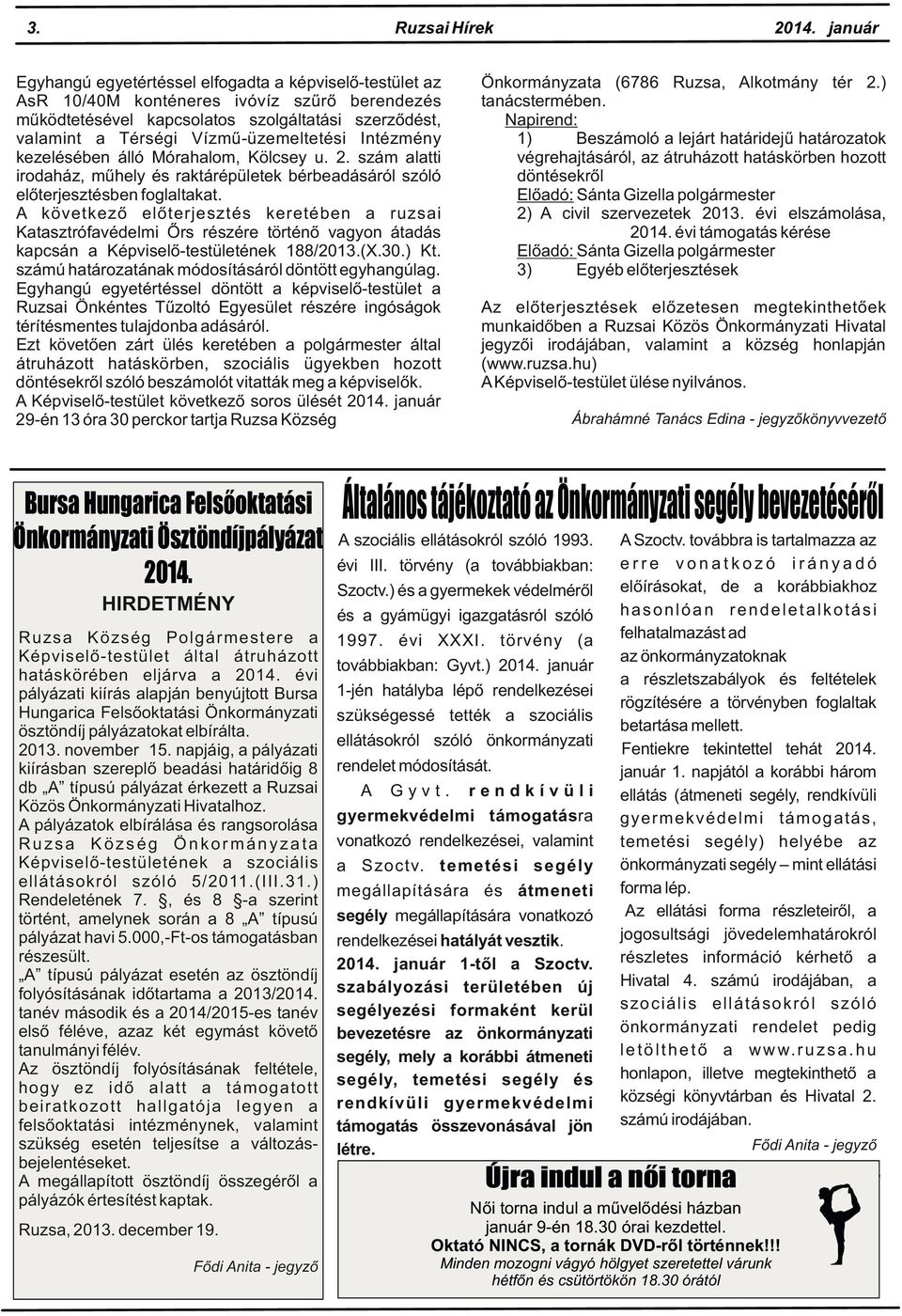 A következő előterjesztés keretében a ruzsai Katasztrófavédelmi Őrs részére történő vagyon átadás kapcsán a Képviselő-testületének 188/2013.(X.30.) Kt.