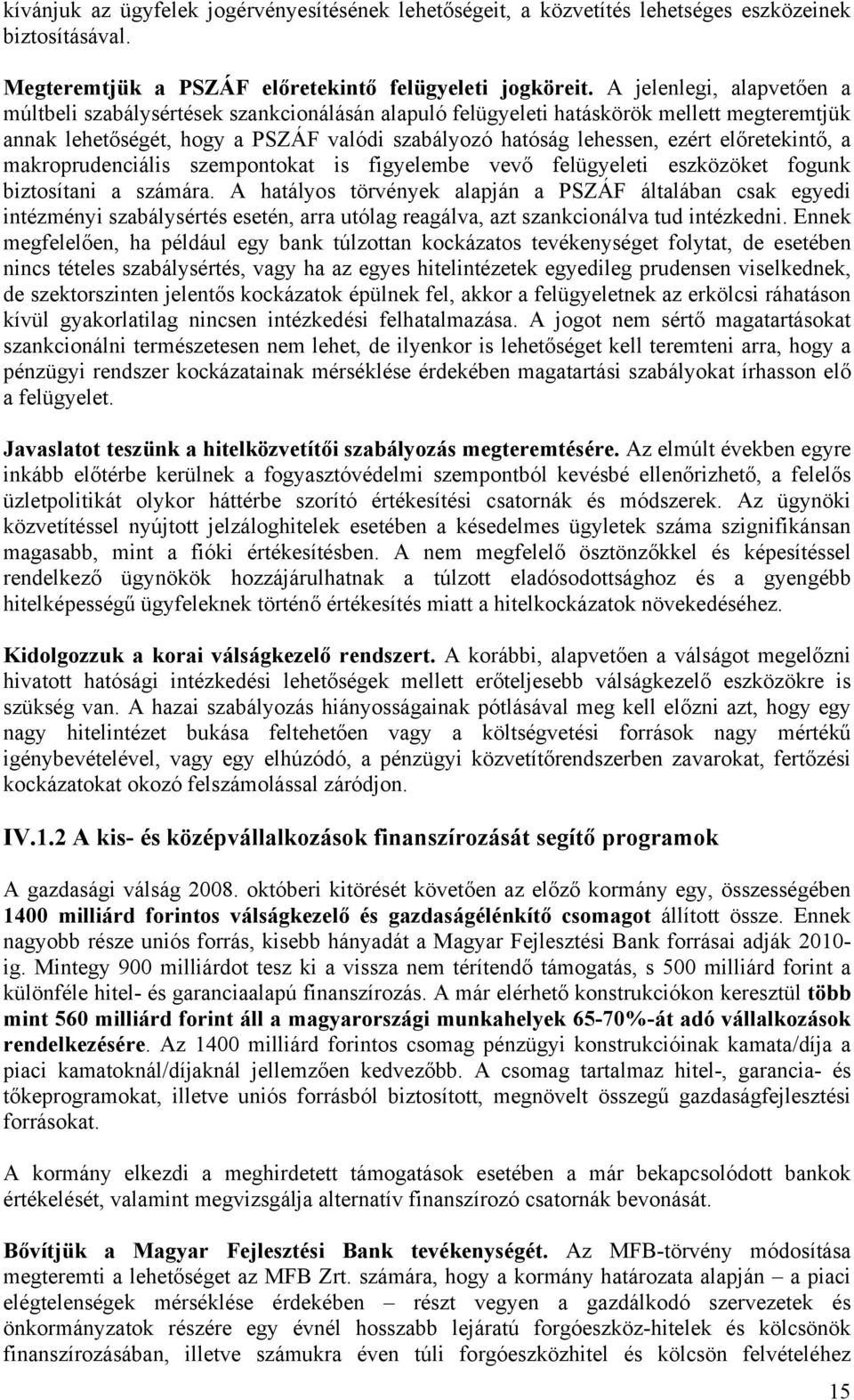 előretekintő, a makroprudenciális szempontokat is figyelembe vevő felügyeleti eszközöket fogunk biztosítani a számára.