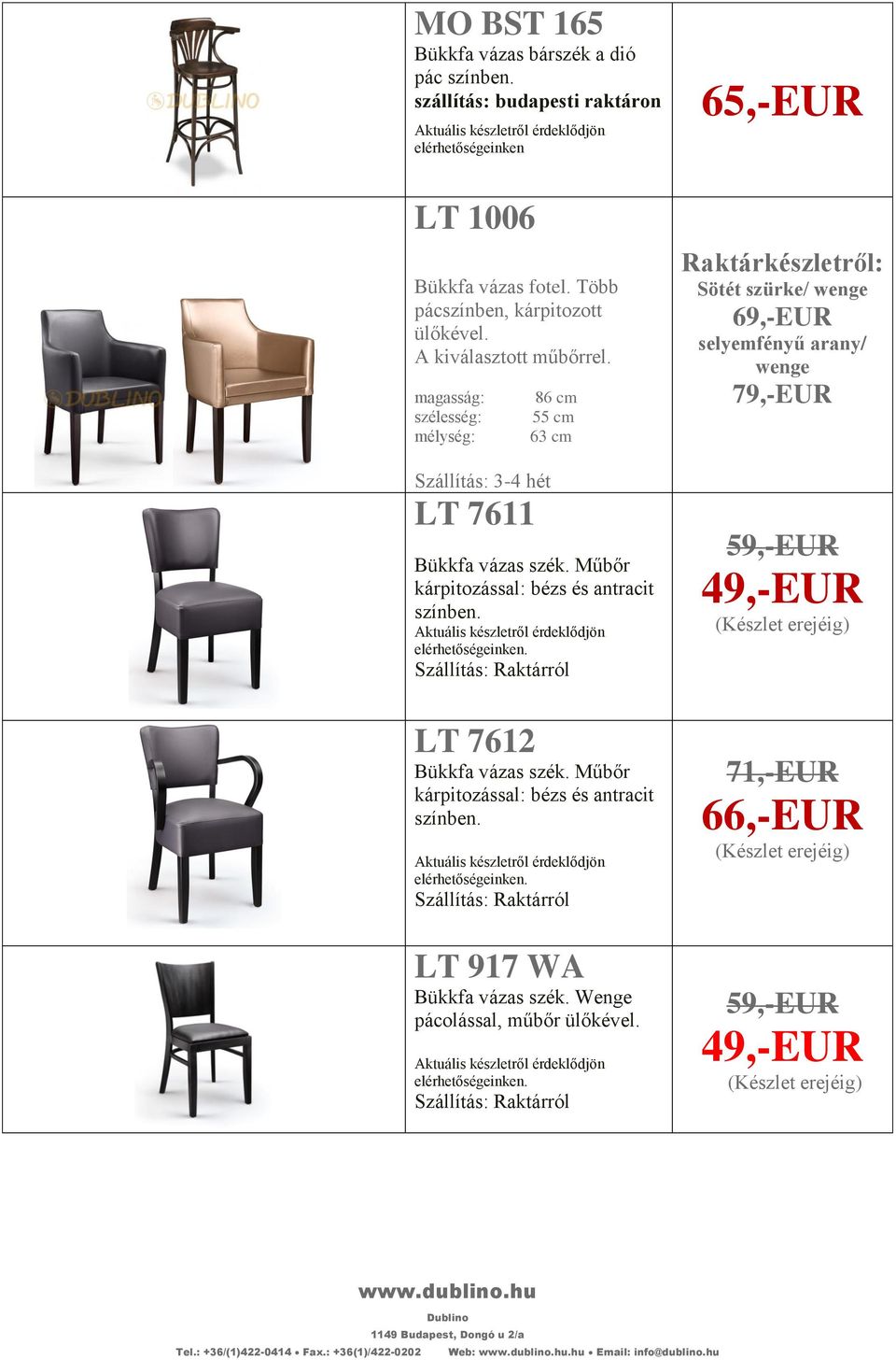 magasság: szélesség: mélység: Szállítás: 3-4 hét LT 7611 86 cm 55 cm 63 cm 65,-EUR Raktárkészletről: Sötét