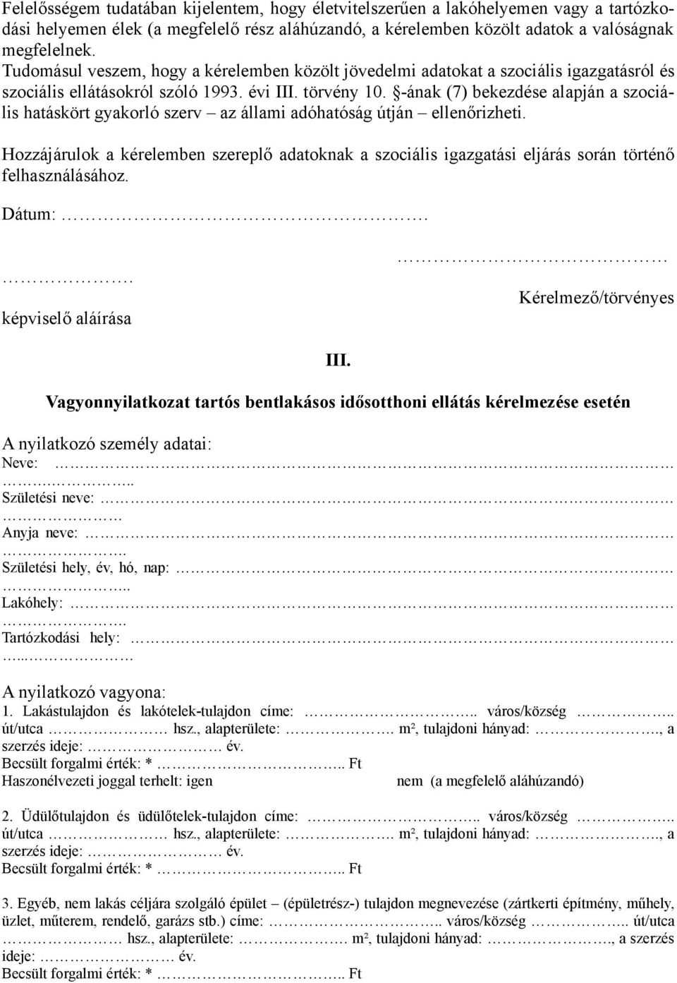 -ának (7) bekezdése alapján a szociális hatáskört gyakorló szerv az állami adóhatóság útján ellenőrizheti.