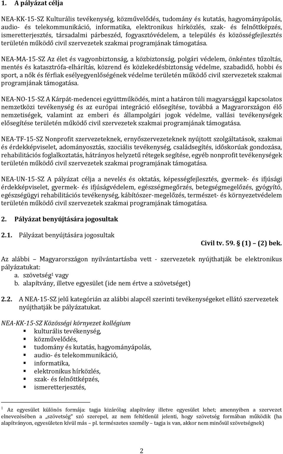 NEA-MA-15-SZ Az élet és vagyonbiztonság, a közbiztonság, polgári védelem, önkéntes tűzoltás, mentés és katasztrófa-elhárítás, közrend és közlekedésbiztonság védelme, szabadidő, hobbi és sport, a nők