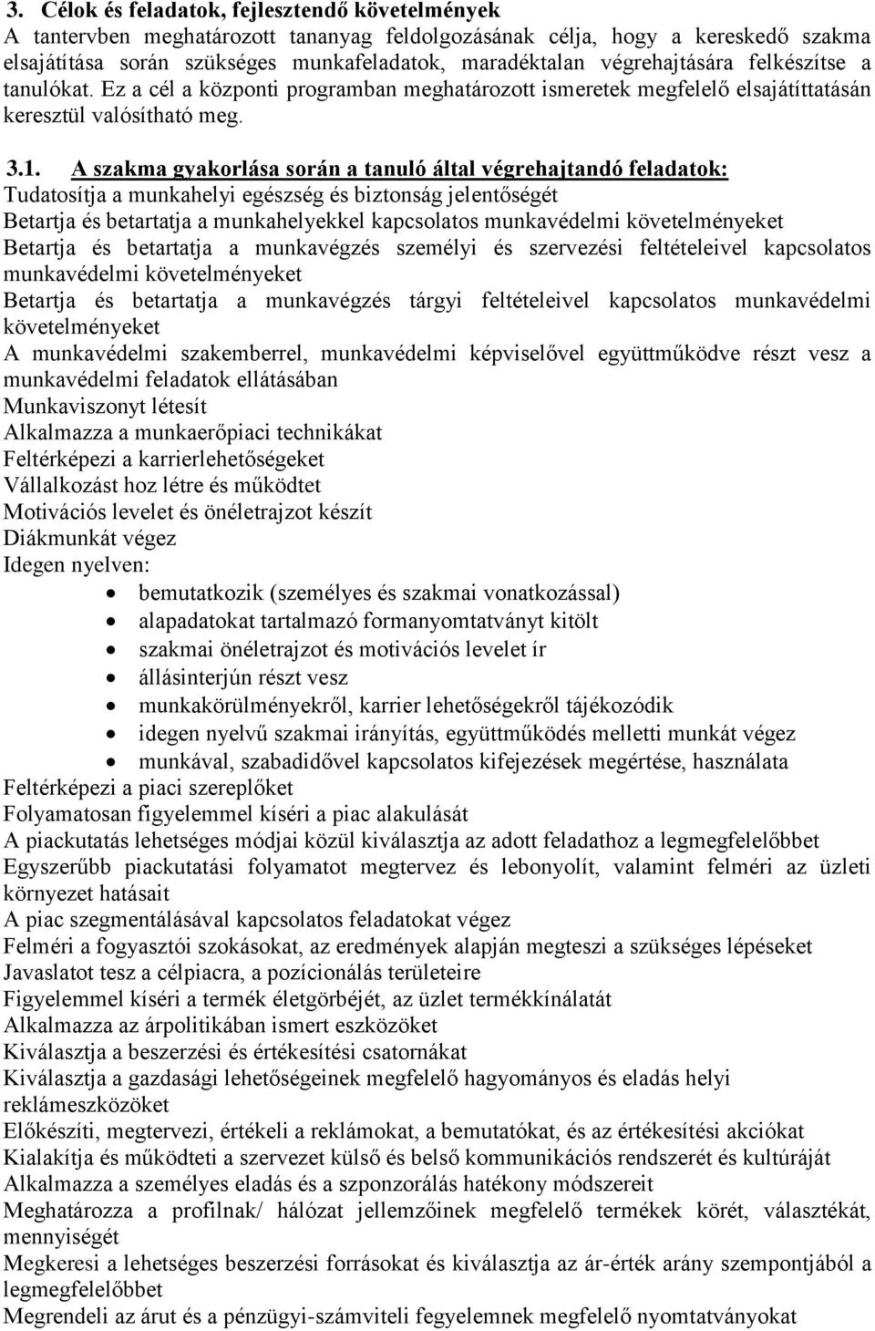 A szakma gyakorlása során a tanuló által végrehajtandó feladatok: Tudatosítja a munkahelyi egészség és biztonság jelentőségét Betartja és betartatja a munkahelyekkel kapcsolatos munkavédelmi