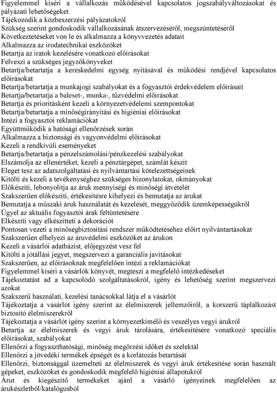 irodatechnikai eszközöket Betartja az iratok kezelésére vonatkozó előírásokat Felveszi a szükséges jegyzőkönyveket Betartja/betartatja a kereskedelmi egység nyitásával és működési rendjével