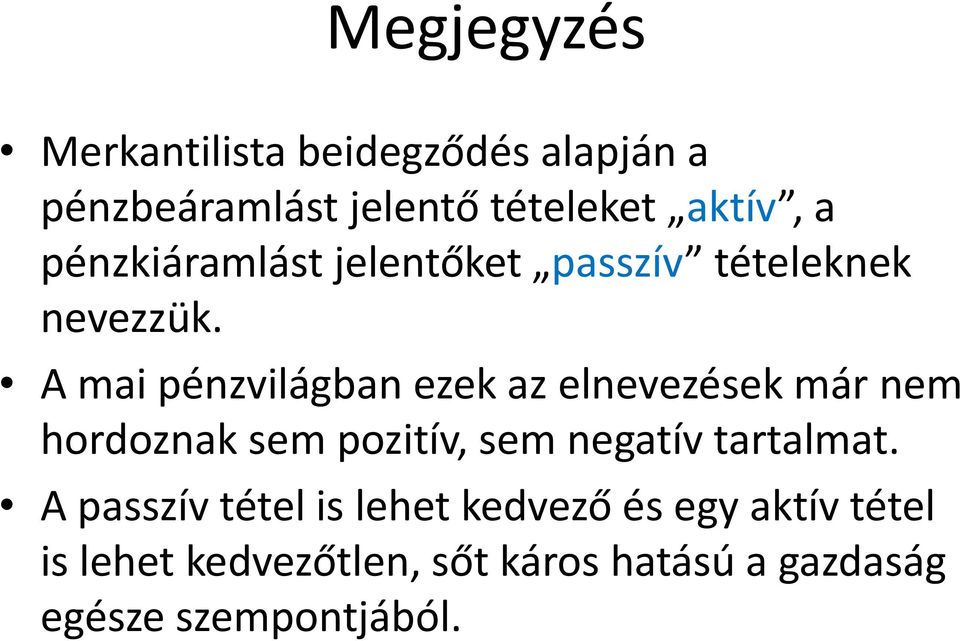 A mai pénzvilágban ezek az elnevezések már nem hordoznak sem pozitív, sem negatív