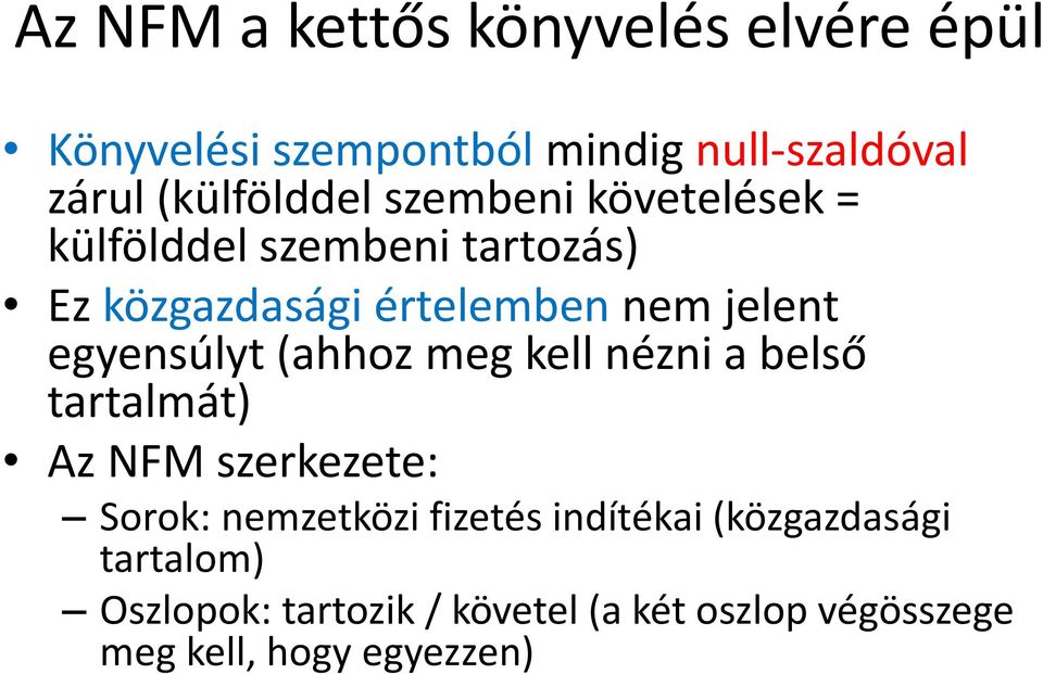 egyensúlyt (ahhoz meg kell nézni a belső tartalmát) Az NFM szerkezete: Sorok: nemzetközi fizetés