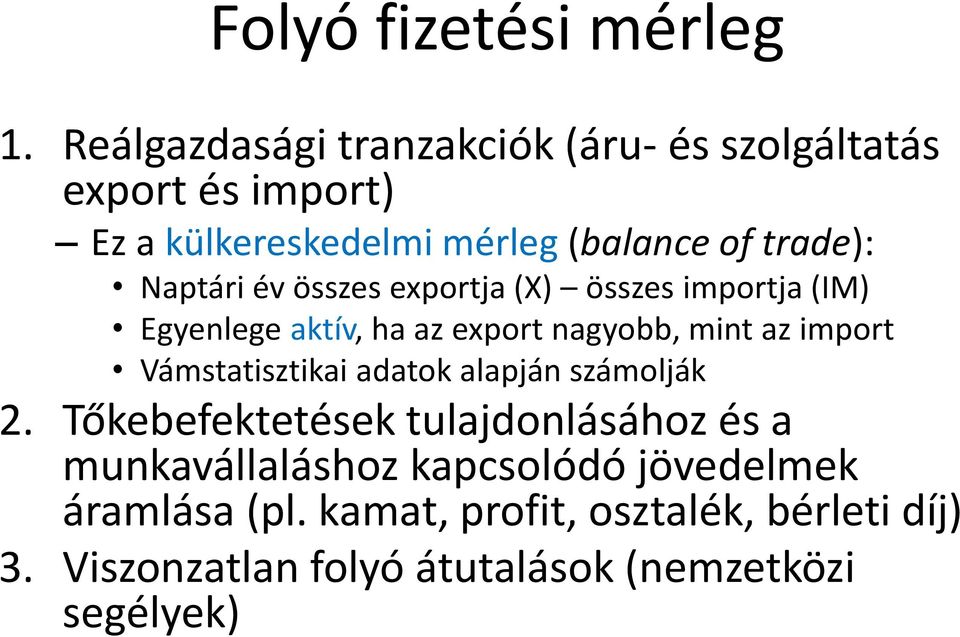 Naptári év összes exportja (X) összes importja (IM) Egyenlege aktív, ha az export nagyobb, mint az import