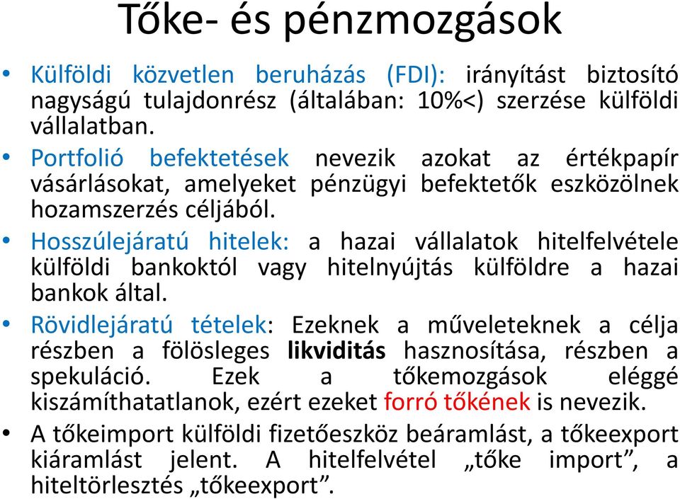 Hosszúlejáratú hitelek: a hazai vállalatok hitelfelvétele külföldi bankoktól vagy hitelnyújtás külföldre a hazai bankok által.