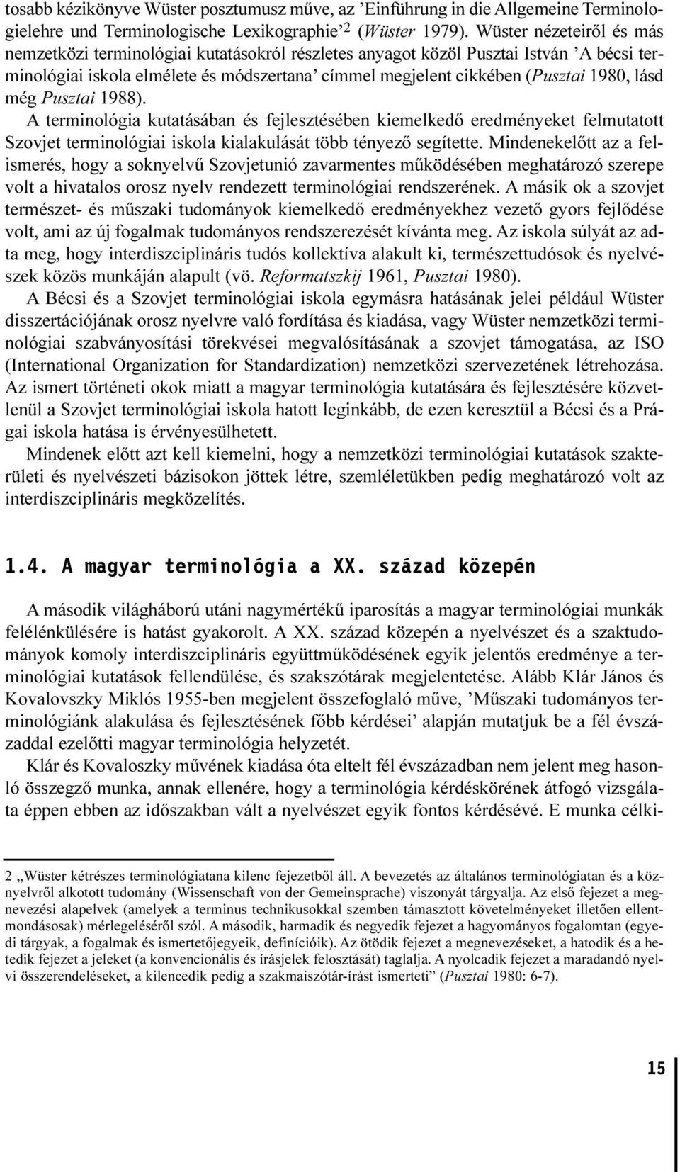 lásd még Pusztai 1988). A terminológia kutatásában és fejlesztésében kiemelkedõ eredményeket felmutatott Szovjet terminológiai iskola kialakulását több tényezõ segítette.