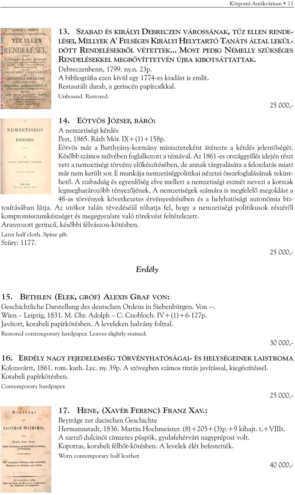 Restaurált darab, a gerincén papírcsíkkal. Unbound. Restored. 25 000,- 14. EÖTVÖS JÓZSEF, BÁRÓ: A nemzetiségi kérdés Pest, 1865. Ráth Mór. IX+(1)+158p.