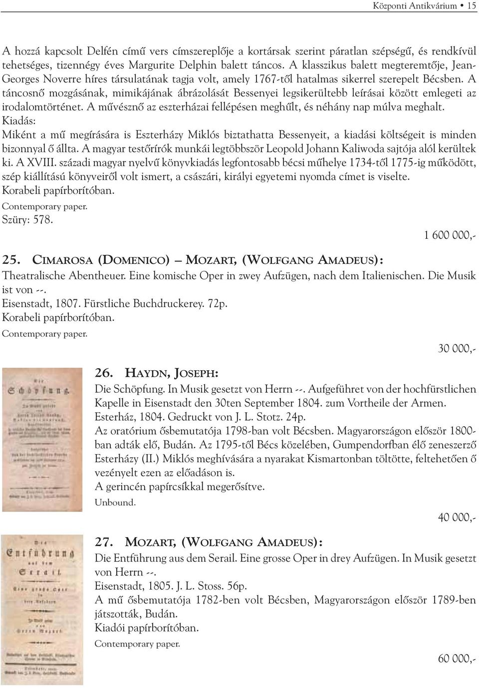 A táncosnõ mozgásának, mimikájának ábrázolását Bessenyei legsikerültebb leírásai között emlegeti az irodalomtörténet. A mûvésznõ az eszterházai fellépésen meghûlt, és néhány nap múlva meghalt.