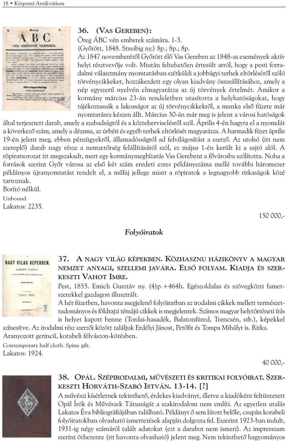 Miután feltehetõen értesült arról, hogy a pesti forradalmi választmány nyomtatásban szétküldi a jobbágyi terhek eltörlésérõl szóló törvénycikkeket, hozzákezdett egy olyan kiadvány összeállításához,