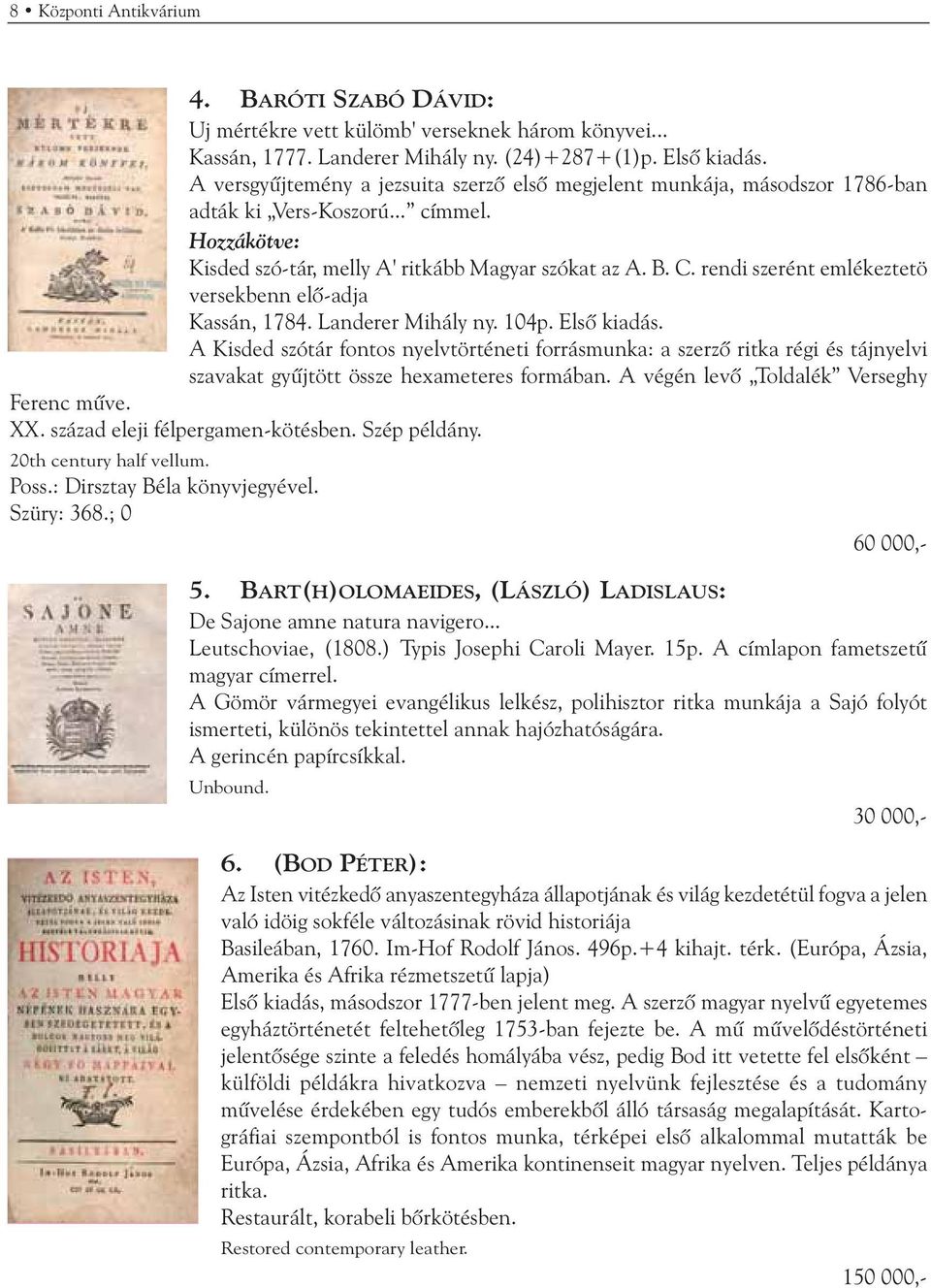 rendi szerént emlékeztetö versekbenn elõ-adja Kassán, 1784. Landerer Mihály ny. 104p. Elsõ kiadás.