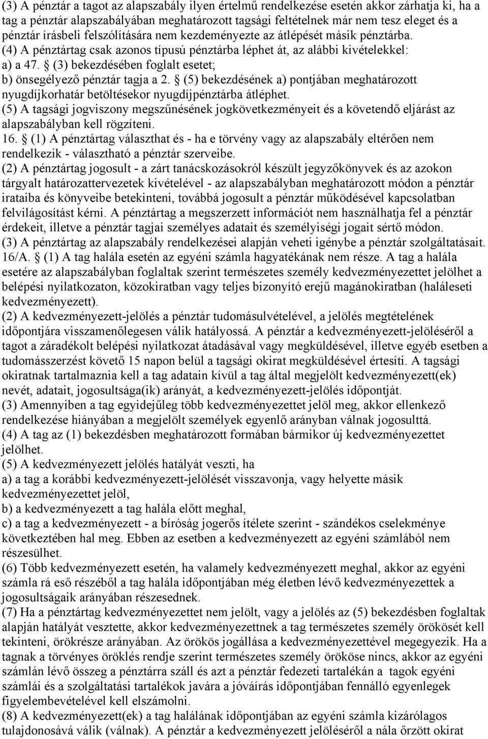 (3) bekezdésében foglalt esetet; b) önsegélyező pénztár tagja a 2. (5) bekezdésének a) pontjában meghatározott nyugdíjkorhatár betöltésekor nyugdíjpénztárba átléphet.