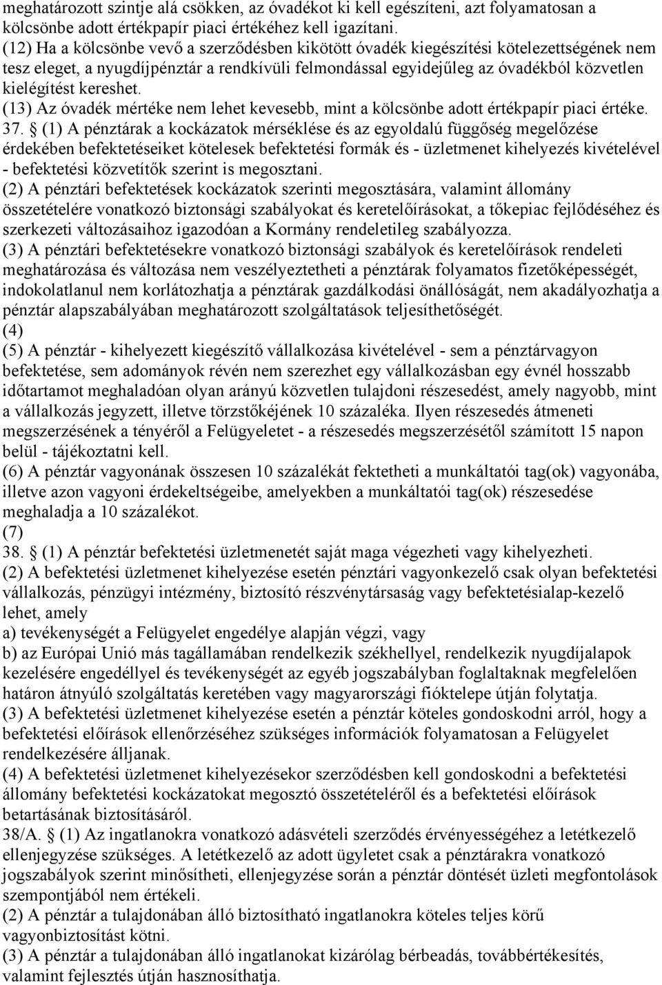 kereshet. (13) Az óvadék mértéke nem lehet kevesebb, mint a kölcsönbe adott értékpapír piaci értéke. 37.