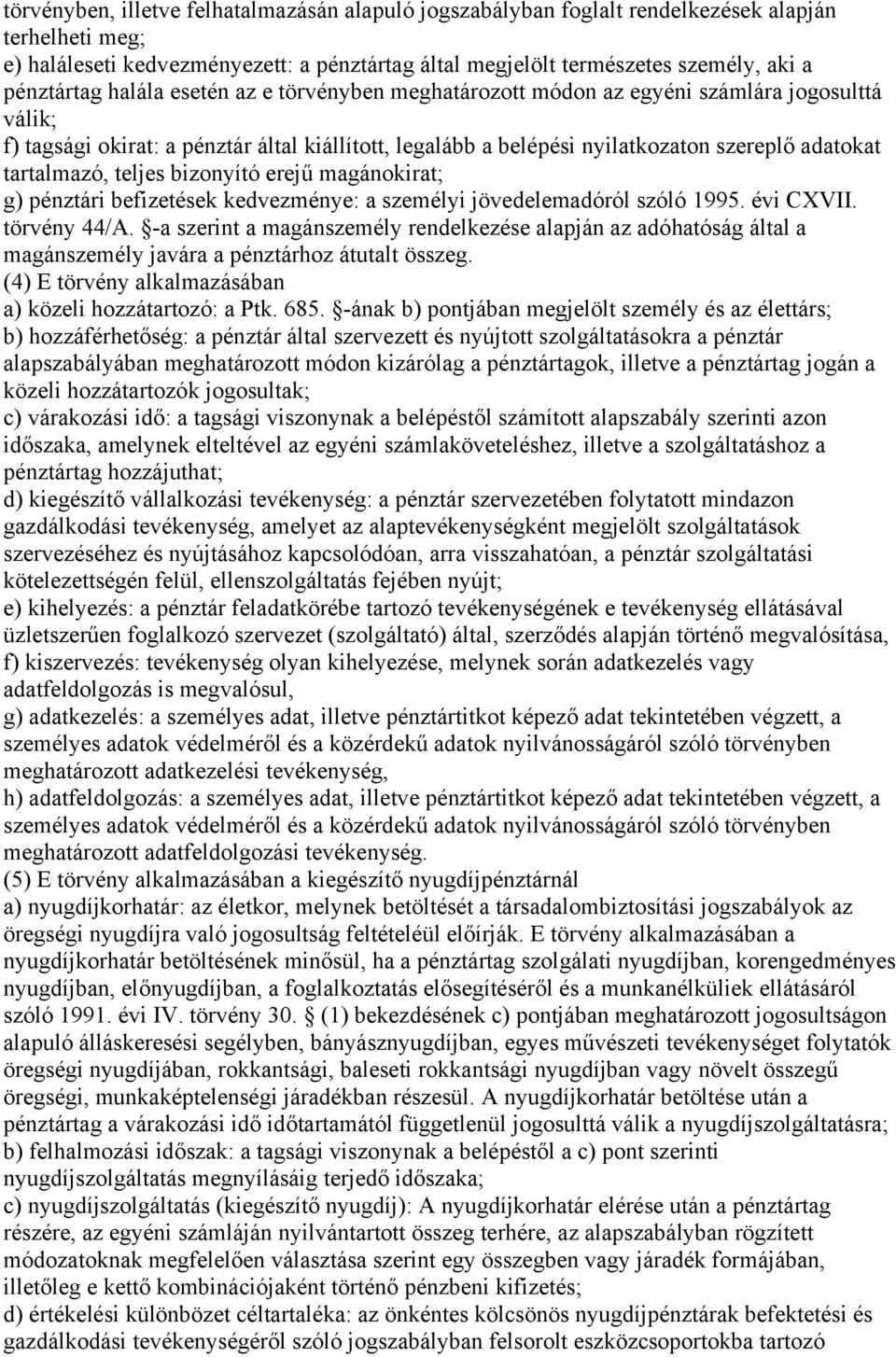 tartalmazó, teljes bizonyító erejű magánokirat; g) pénztári befizetések kedvezménye: a személyi jövedelemadóról szóló 1995. évi CXVII. törvény 44/A.