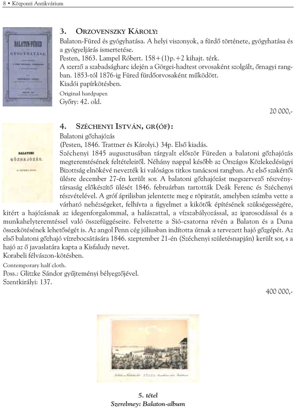 Gyõry: 42. old. 20 000,- 4. SZÉCHENYI ISTVÁN, GR(ÓF): Balatoni gõzhajózás (Pesten, 1846. Trattner és Károlyi.) 34p. Elsõ kiadás.