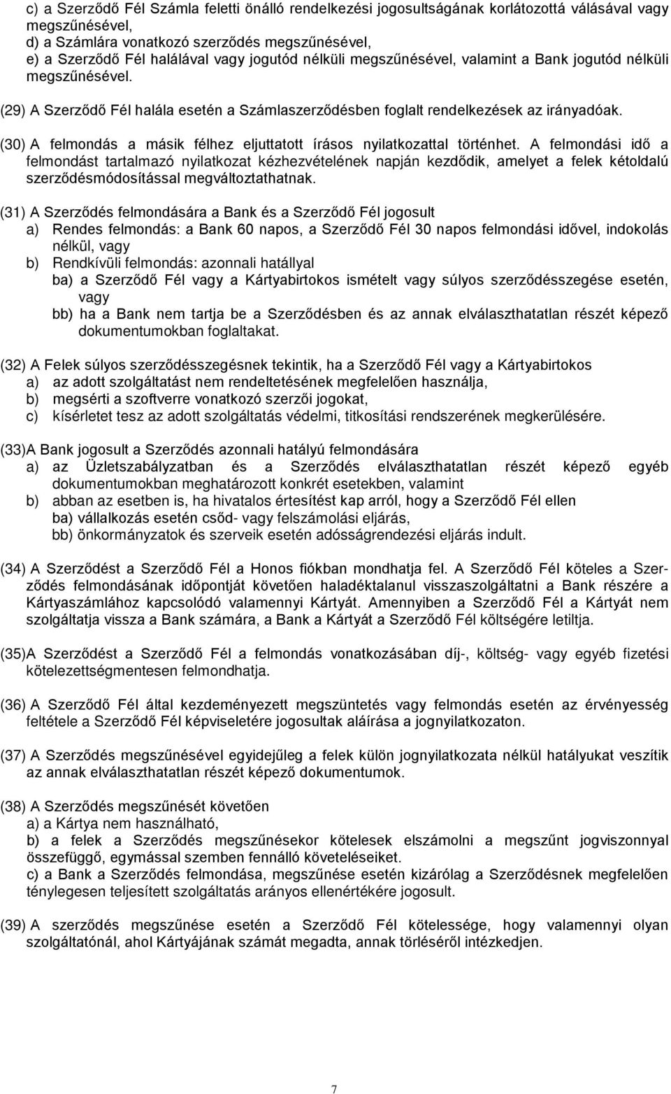 (30) A felmondás a másik félhez eljuttatott írásos nyilatkozattal történhet.