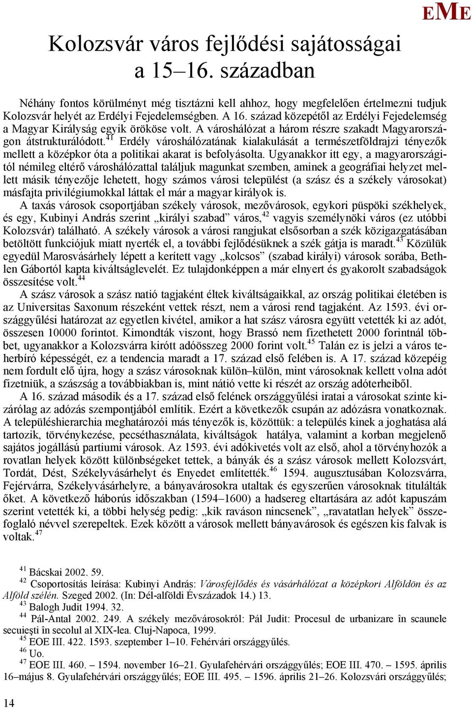 41 rdély városhálózatának kialakulását a természetföldrajzi tényezők mellett a középkor óta a politikai akarat is befolyásolta.