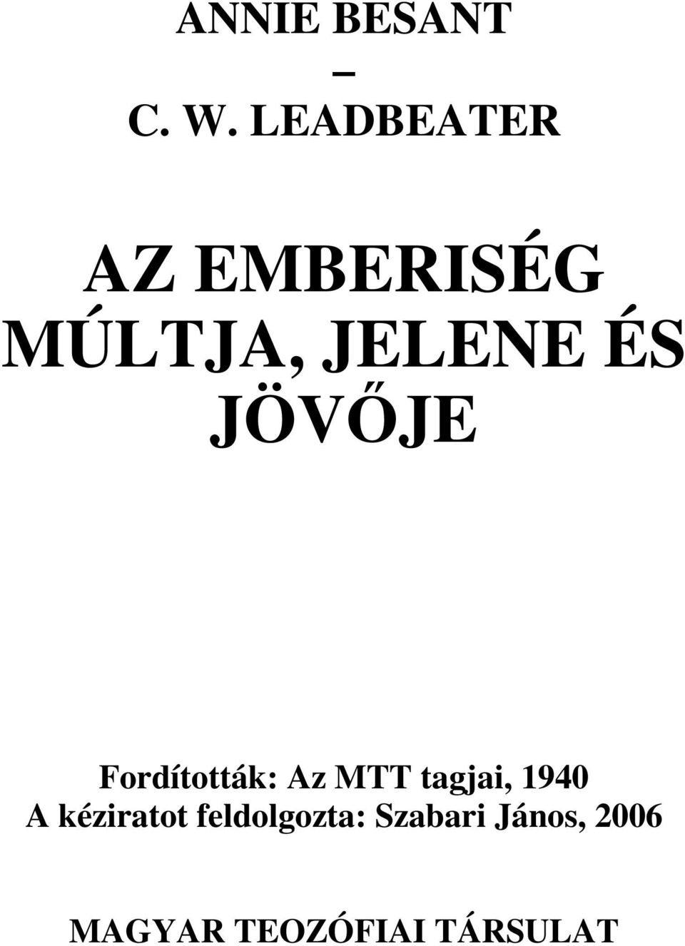 JÖVŐJE Fordították: Az MTT tagjai, 1940 A
