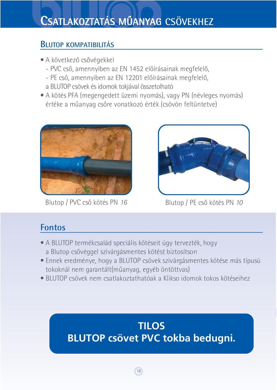 PN 16 Blutop / PE cső kötés PN 10 Fontos A BLUTOP termékcsalád speciális kötéseit úgy tervezték, hogy a Blutop csővéggel szivárgásmentes kötést biztosítson Ennek eredménye, hogy a BLUTOP csövek