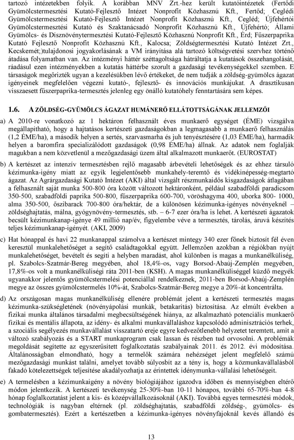 , Újfehértó; Állami Gyümölcs- és Dísznövénytermesztési Kutató-Fejlesztő Közhasznú Nonprofit Kft., Érd; Fűszerpaprika Kutató Fejlesztő Nonprofit Közhasznú Kft.