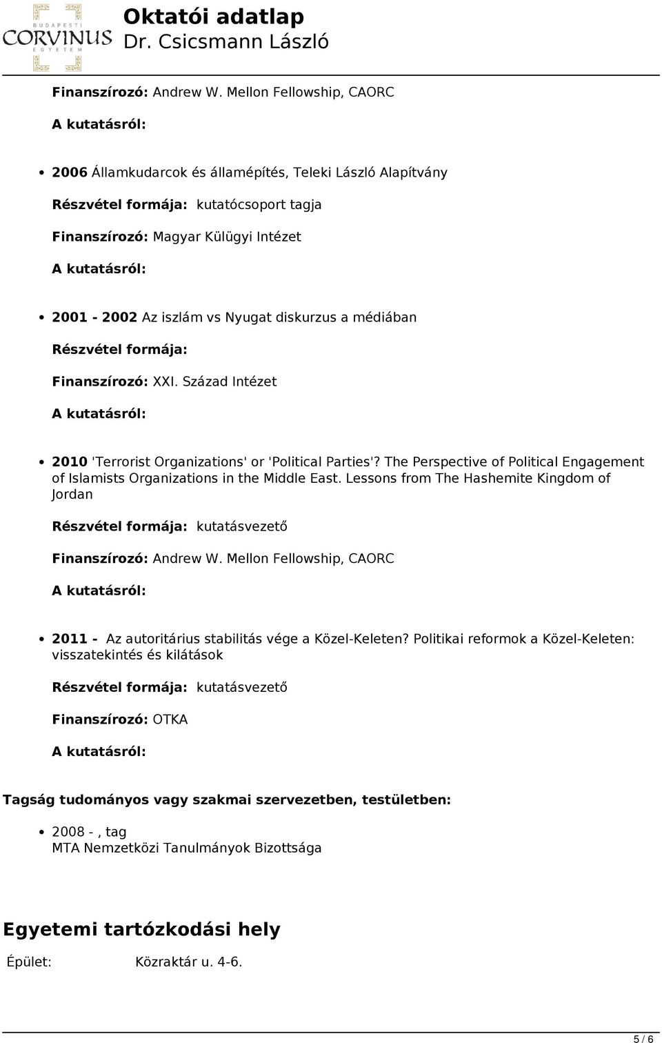 Finanszírozó: XXI. Század Intézet 2010 'Terrorist Organizations' or 'Political Parties'? The Perspective of Political Engagement of Islamists Organizations in the Middle East.