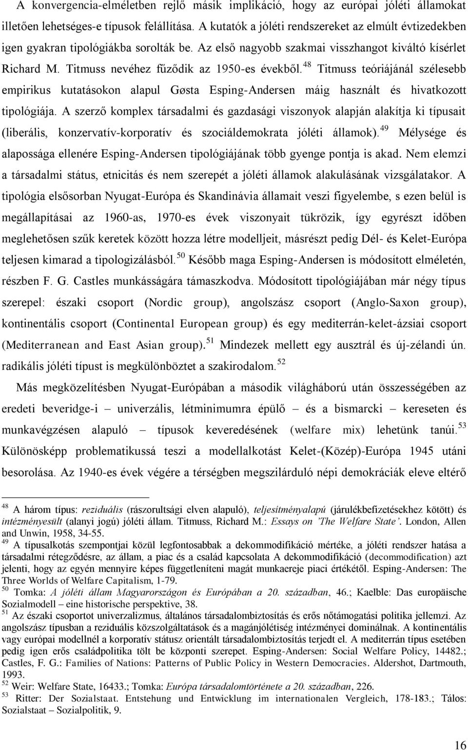 Titmuss nevéhez fűződik az 1950-es évekből. 48 Titmuss teóriájánál szélesebb empirikus kutatásokon alapul Gøsta Esping-Andersen máig használt és hivatkozott tipológiája.