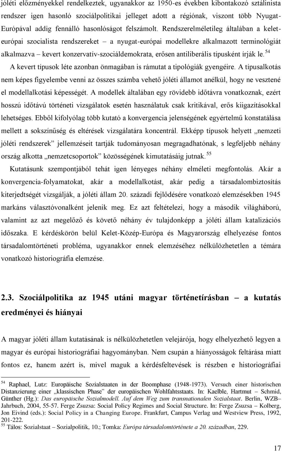 Rendszerelméletileg általában a keleteurópai szocialista rendszereket a nyugat-európai modellekre alkalmazott terminológiát alkalmazva kevert konzervatív-szociáldemokrata, erősen antiliberális