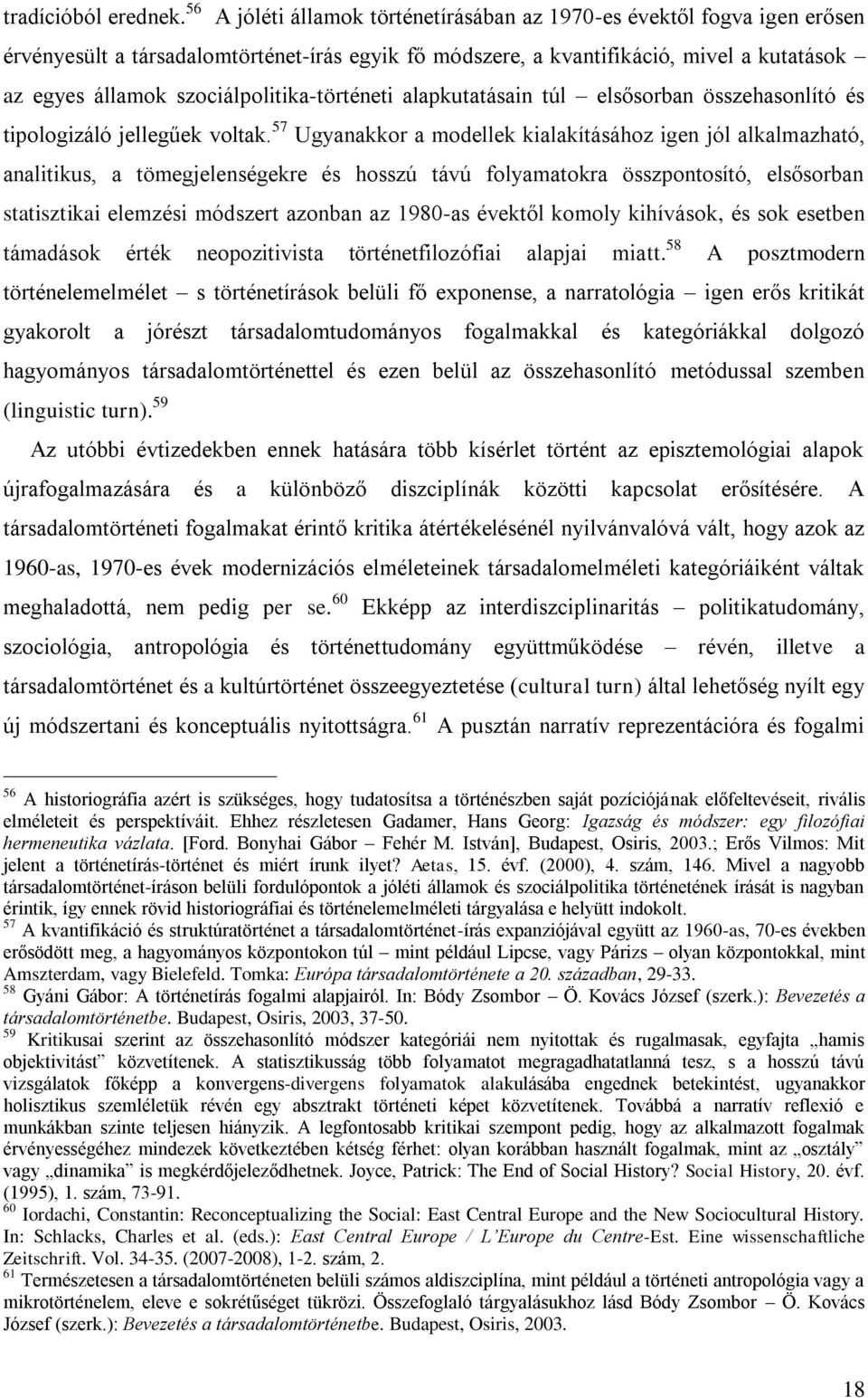 szociálpolitika-történeti alapkutatásain túl elsősorban összehasonlító és tipologizáló jellegűek voltak.