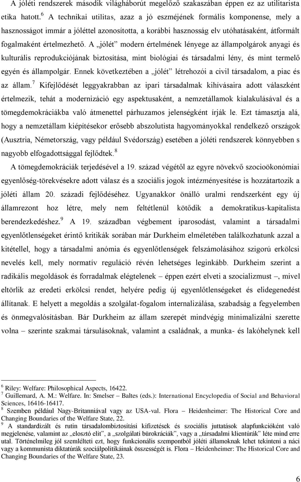 A jólét modern értelmének lényege az állampolgárok anyagi és kulturális reprodukciójának biztosítása, mint biológiai és társadalmi lény, és mint termelő egyén és állampolgár.