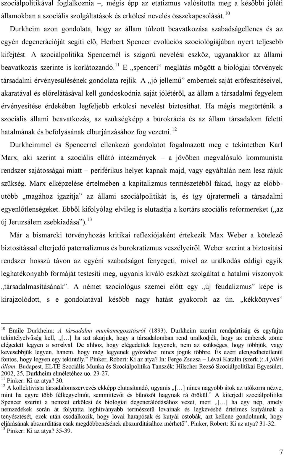 A szociálpolitika Spencernél is szigorú nevelési eszköz, ugyanakkor az állami beavatkozás szerinte is korlátozandó.