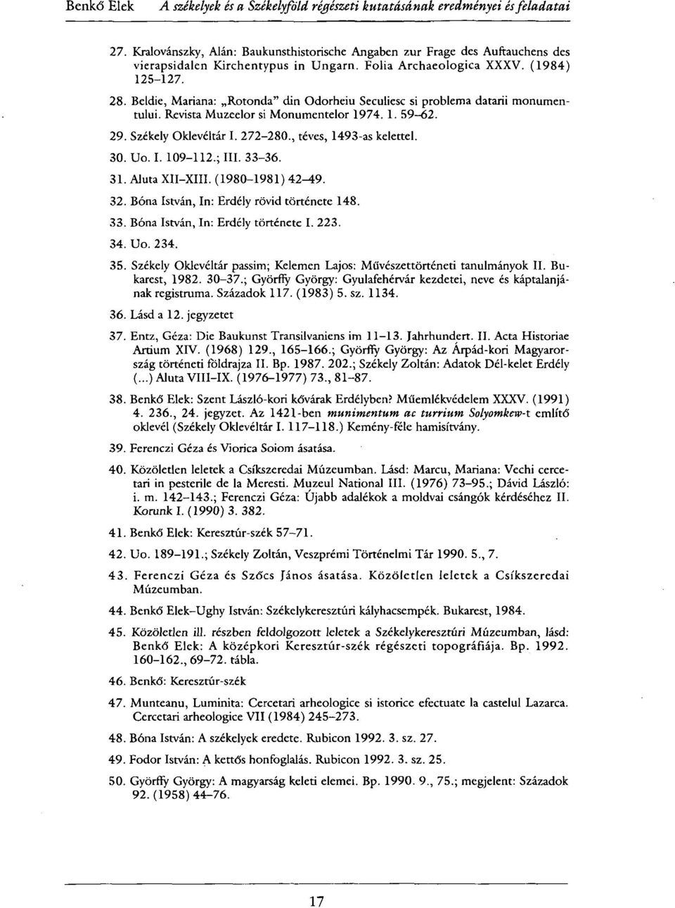 Beldie, Mariana: Rotonda" din Odorheiu Seculiesc si probléma datarii monumentului. Revista Muzeelor si Monumentelor 1974. 1. 59-62. 29. Székely Oklevéltár I. 272-280., téves, 1493-as kelettel. 30. Uo.