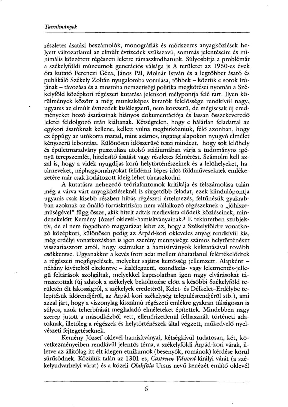 Súlyosbítja a problémát a székelyföldi múzeumok generációs válsága is A területet az 1950-es évek óta kutató Ferenczi Géza, János Pál, Molnár István és a legtöbbet ásató és publikáló Székely Zoltán