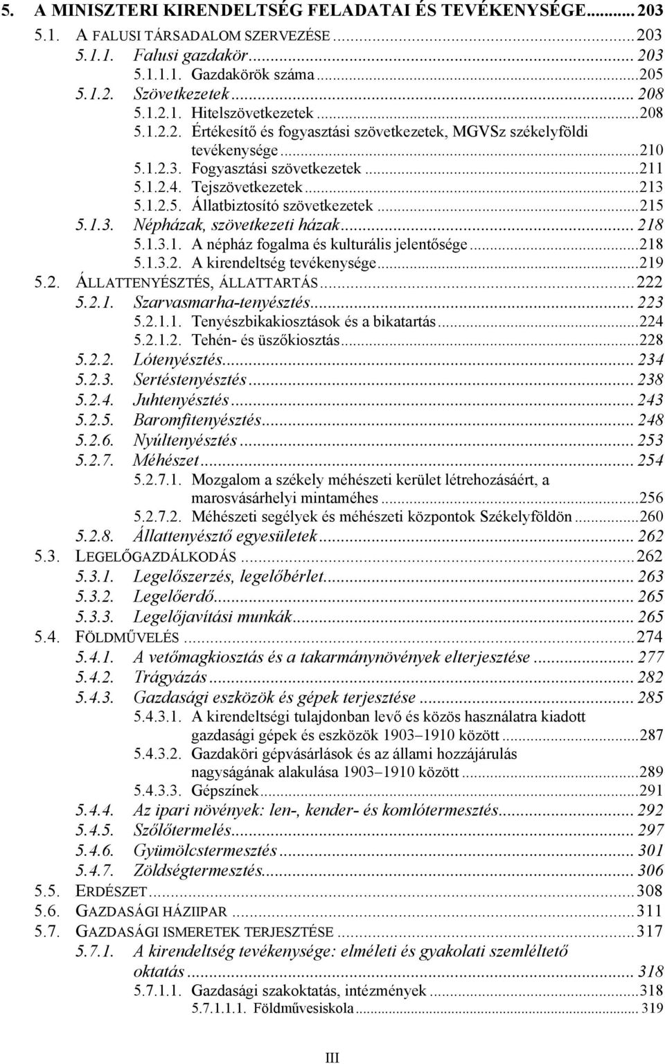 ..215 5.1.3. Népházak, szövetkezeti házak... 218 5.1.3.1. A népház fogalma és kulturális jelentősége...218 5.1.3.2. A kirendeltség tevékenysége...219 5.2. ÁLLATTENYÉSZTÉS, ÁLLATTARTÁS...222 5.2.1. Szarvasmarha-tenyésztés.