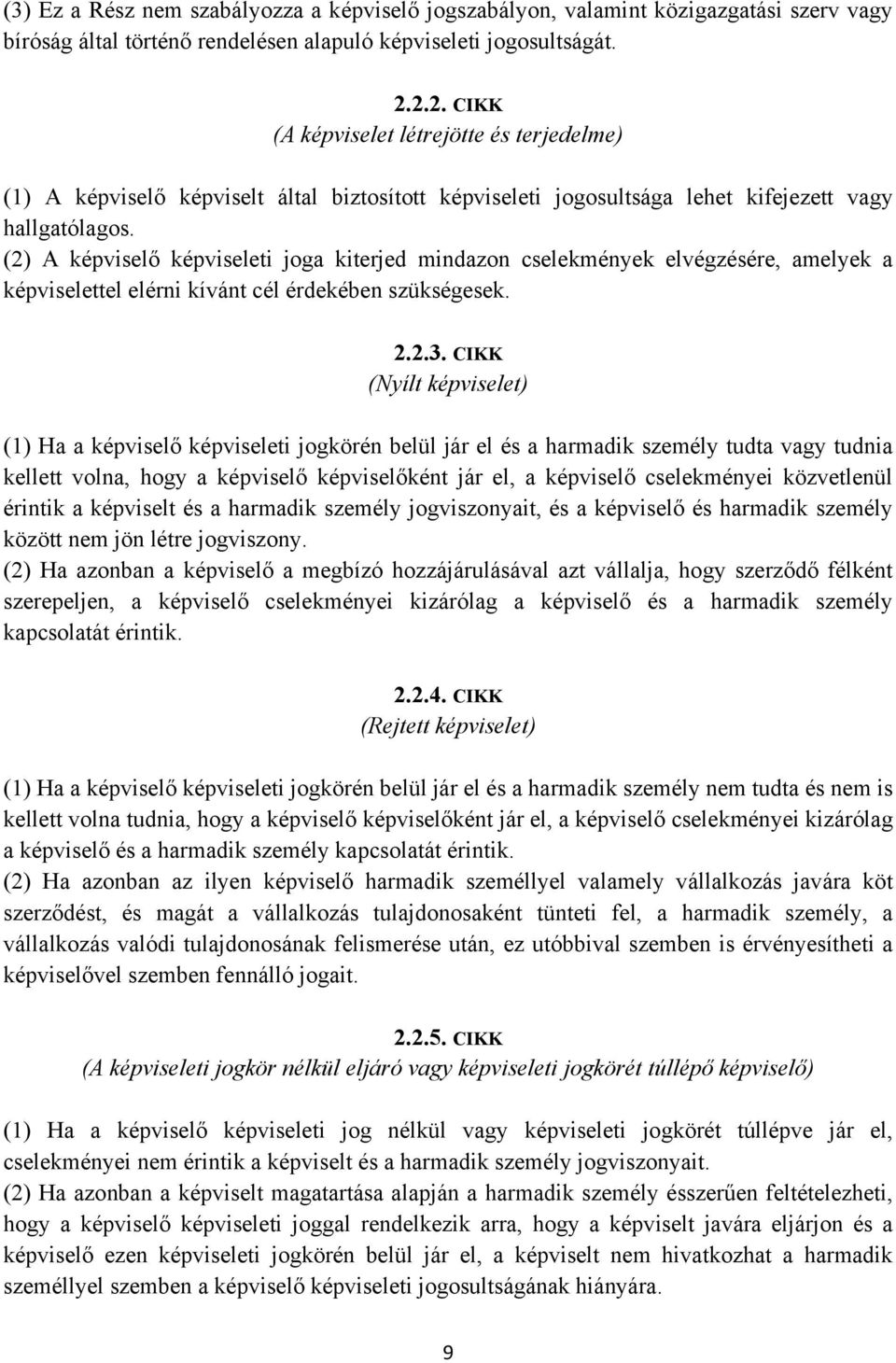 (2) A képviselő képviseleti joga kiterjed mindazon cselekmények elvégzésére, amelyek a képviselettel elérni kívánt cél érdekében szükségesek. 2.2.3.