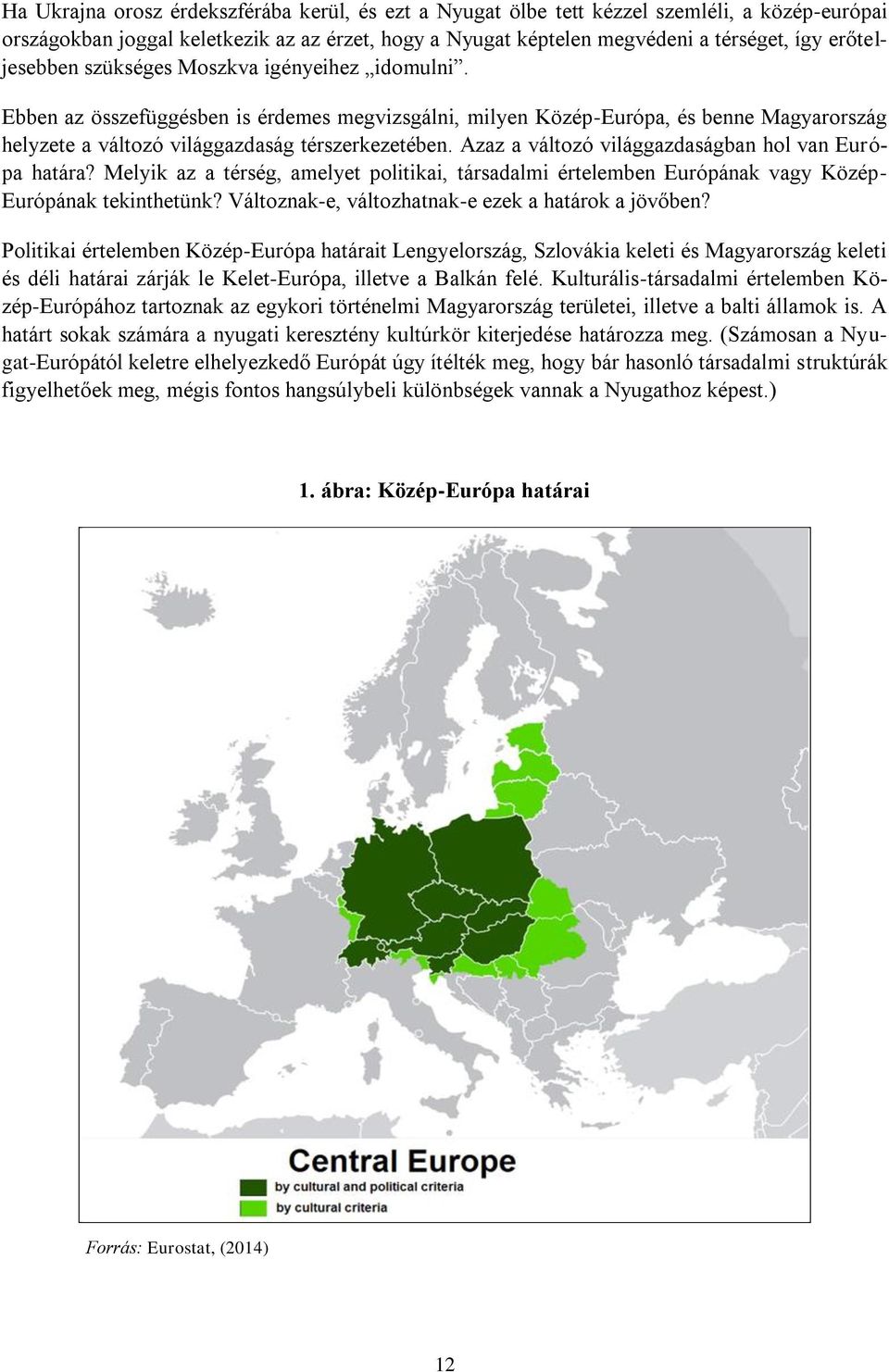 Azaz a változó világgazdaságban hol van Európa határa? Melyik az a térség, amelyet politikai, társadalmi értelemben Európának vagy Közép- Európának tekinthetünk?