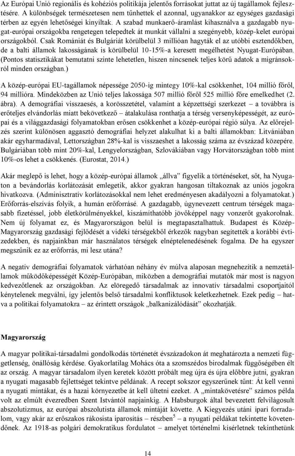 A szabad munkaerő-áramlást kihasználva a gazdagabb nyugat-európai országokba rengetegen telepedtek át munkát vállalni a szegényebb, közép-kelet európai országokból.