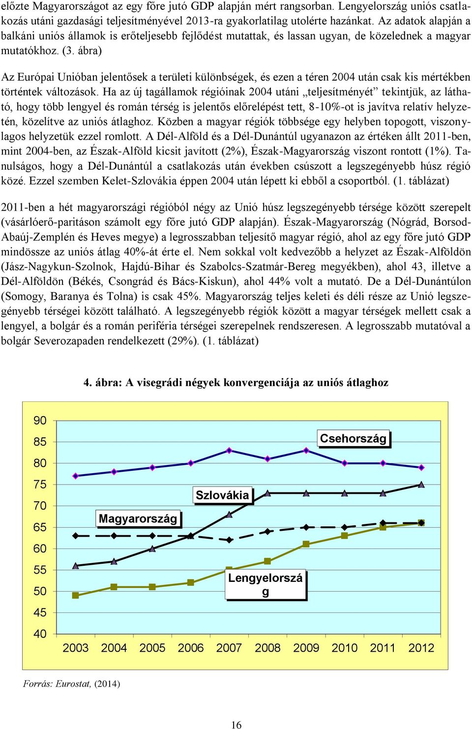 ábra) Az Európai Unióban jelentősek a területi különbségek, és ezen a téren 2004 után csak kis mértékben történtek változások.