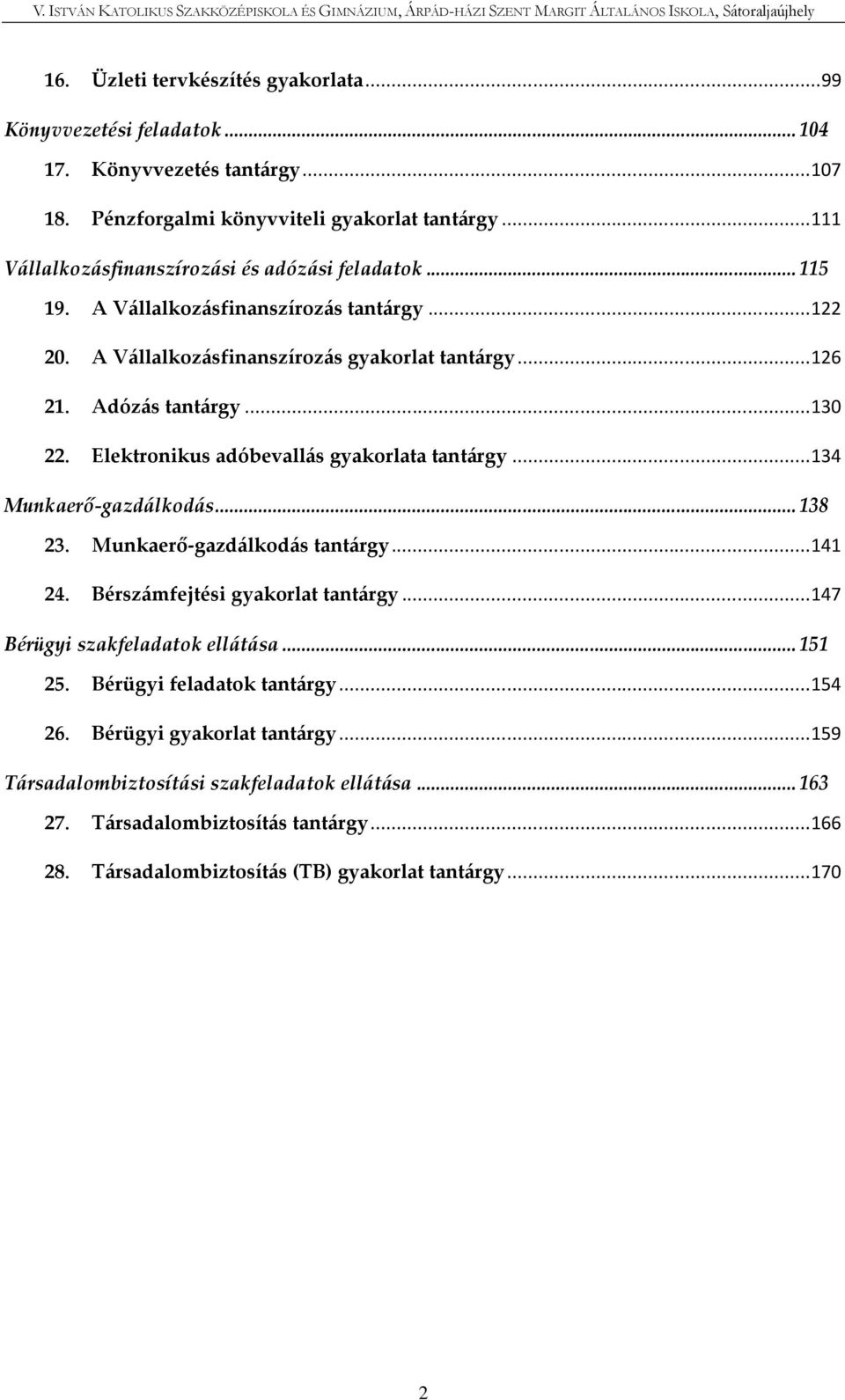 Elektronikus adóbevallás gyakorlata tantárgy... 134 Munkaerő-gazdálkodás... 138 23. Munkaerő-gazdálkodás tantárgy... 141 24. Bérszámfejtési gyakorlat tantárgy... 147 Bérügyi szakfeladatok ellátása.