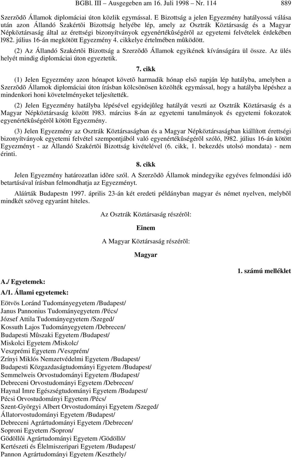 egyenértékûségérõl az egyetemi felvételek érdekében l982. július 16-án megkötött Egyezmény 4. cikkelye értelmében mûködött.