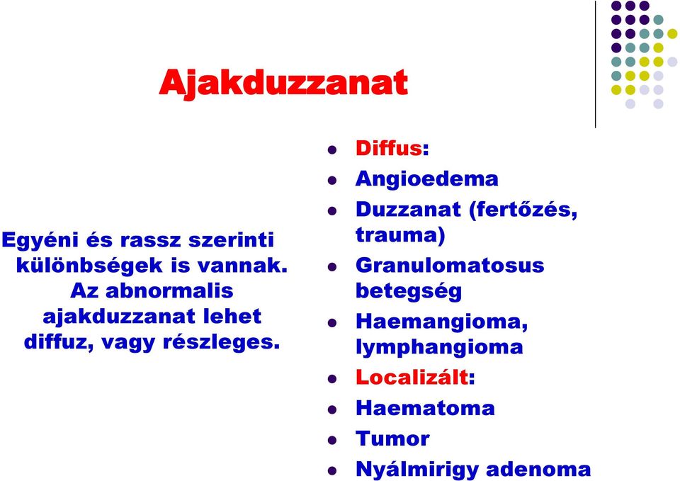 Diffus: Angioedema Duzzanat (fertőzés, trauma) Granulomatosus