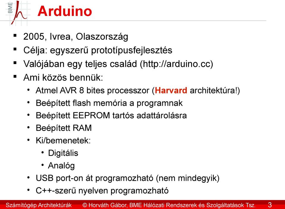 ) Beépített flash memória a programnak Beépített EEPROM tartós adattárolásra Beépített RAM