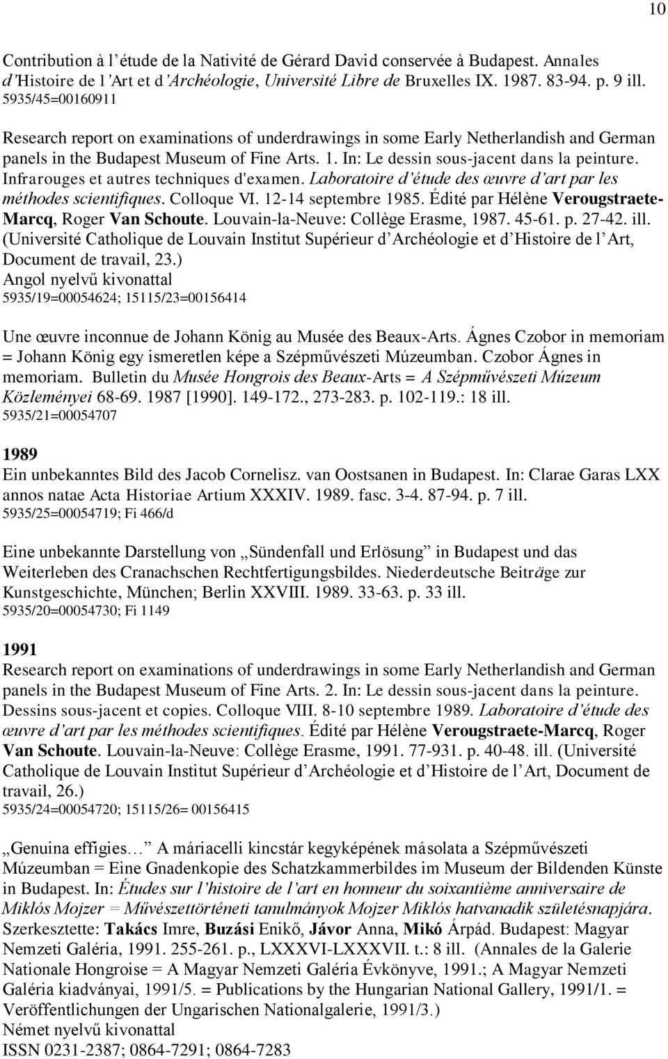 Infrarouges et autres techniques d'examen. Laboratoire d étude des œuvre d art par les méthodes scientifiques. Colloque VI. 12-14 septembre 1985.