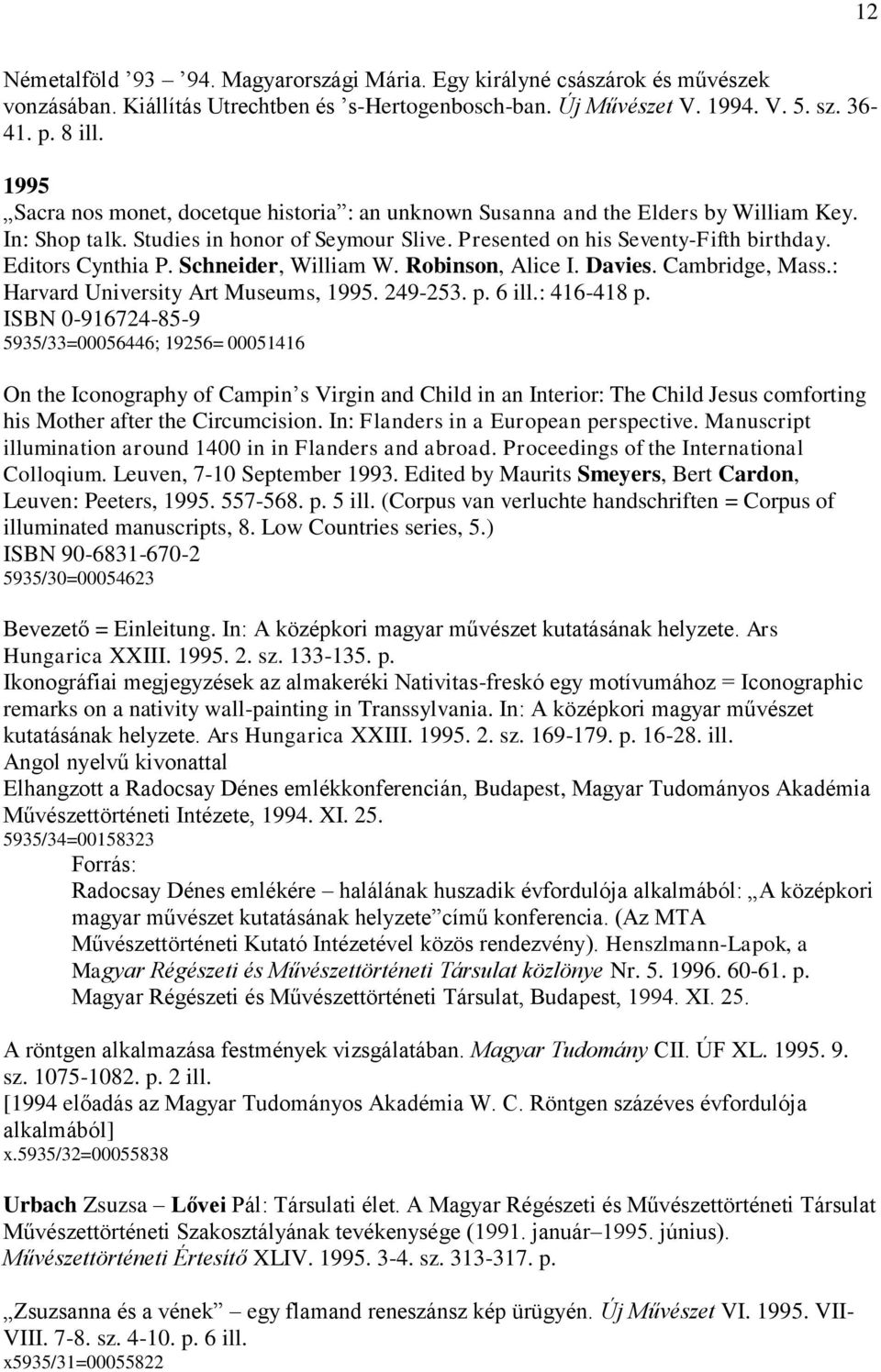 Editors Cynthia P. Schneider, William W. Robinson, Alice I. Davies. Cambridge, Mass.: Harvard University Art Museums, 1995. 249-253. p. 6 ill.: 416-418 p.