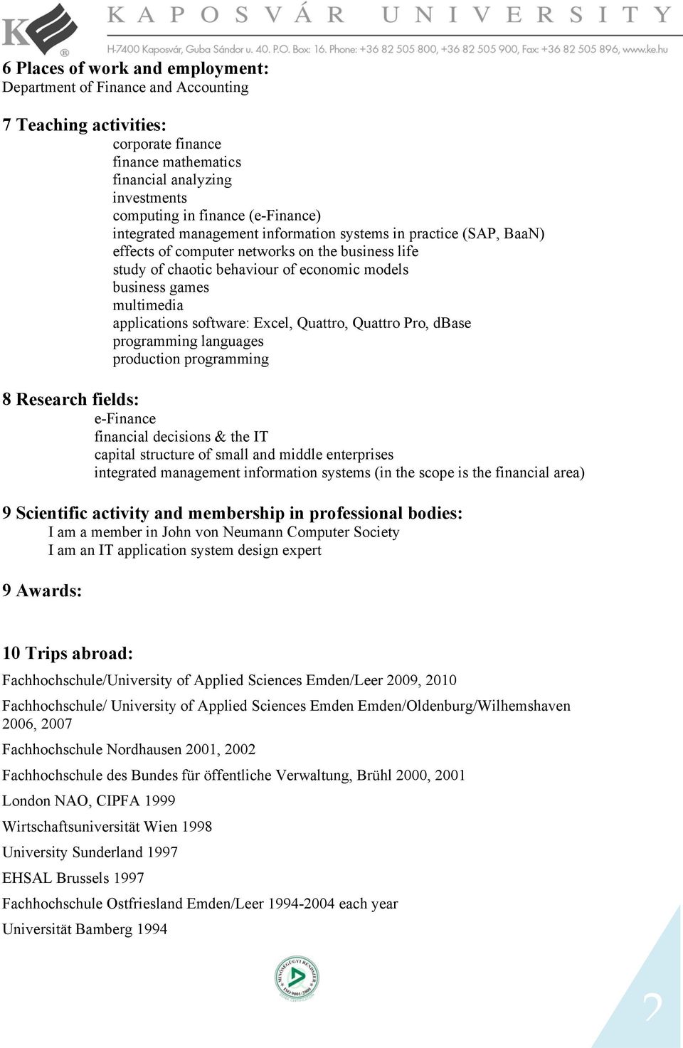 applications software: Excel, Quattro, Quattro Pro, dbase programming languages production programming 8 Research fields: e-finance financial decisions & the IT capital structure of small and middle